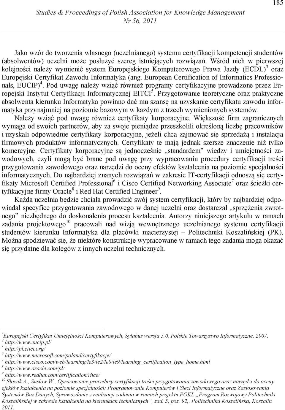 European Certfcaton of Informatcs Professonals, EUCIP) 4. Pod uwag naley wz równe programy certyfkacyjne prowadzone przez Europejsk Instytut Certyfkacj Informatycznej EITCI 5.