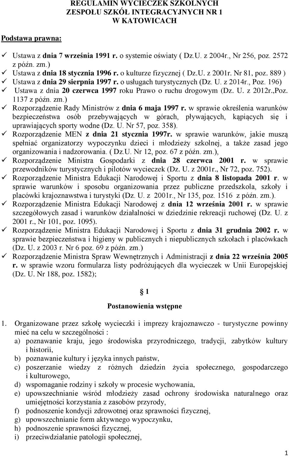 196) Ustawa z dnia 20 czerwca 1997 roku Prawo o ruchu drogowym (Dz. U. z 2012r.,Poz. 1137 z późn. zm.) Rozporządzenie Rady Ministrów z dnia 6 maja 1997 r.