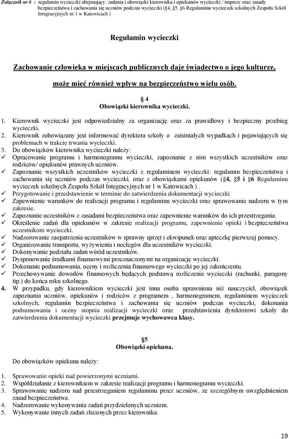 wpływ na bezpieczeństwo wielu osób. 4 Obowiązki kierownika wycieczki. 1. Kierownik wycieczki jest odpowiedzialny za organizację oraz za prawidłowy i bezpieczny przebieg wycieczki. 2.