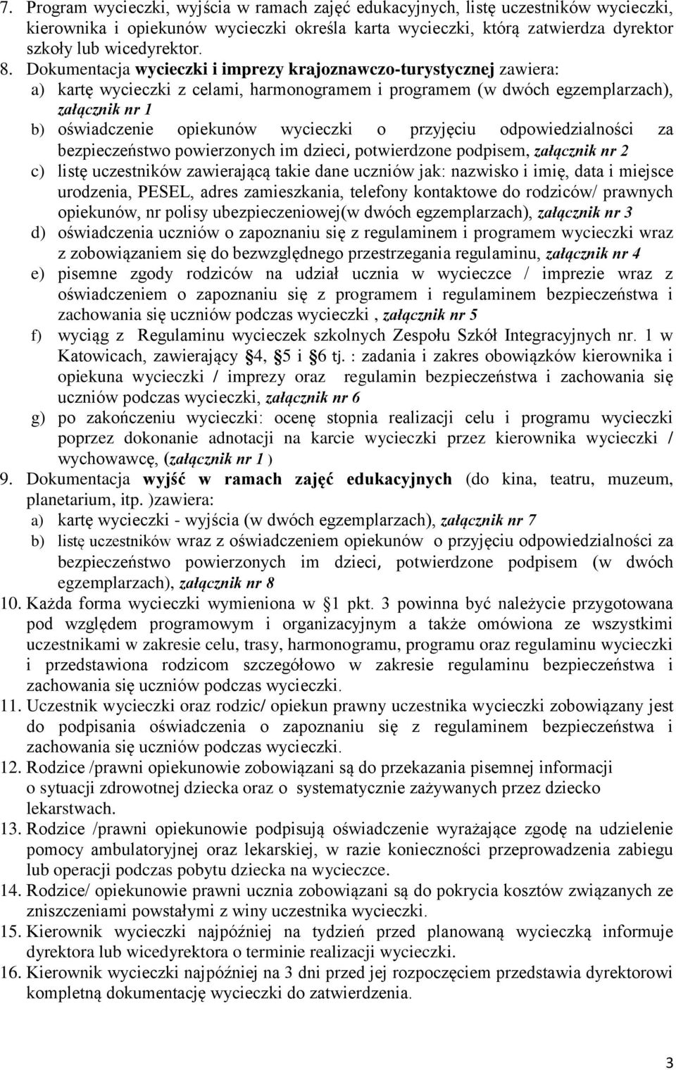 o przyjęciu odpowiedzialności za bezpieczeństwo powierzonych im dzieci, potwierdzone podpisem, załącznik nr 2 c) listę uczestników zawierającą takie dane uczniów jak: nazwisko i imię, data i miejsce