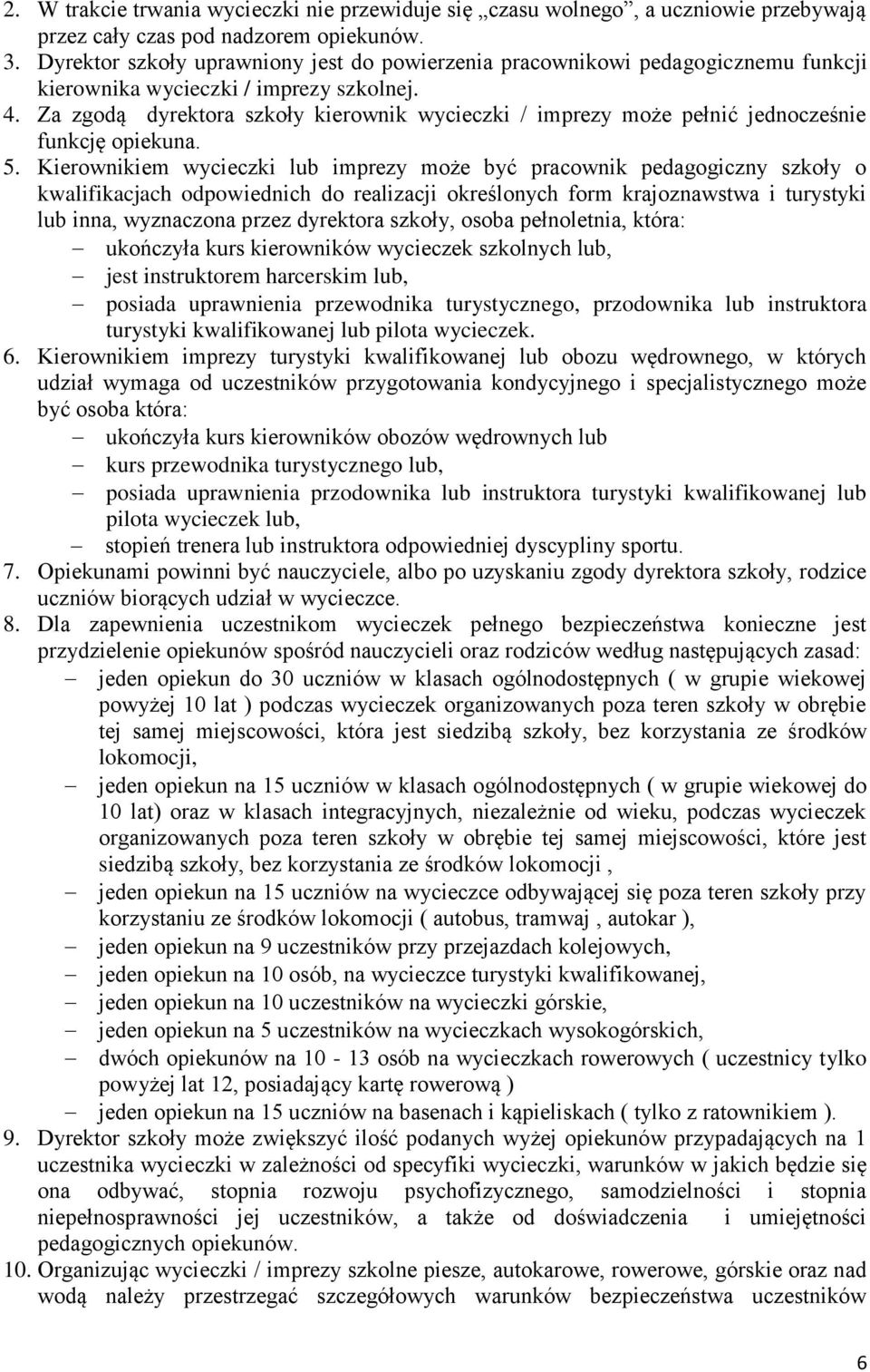 Za zgodą dyrektora szkoły kierownik wycieczki / imprezy może pełnić jednocześnie funkcję opiekuna. 5.