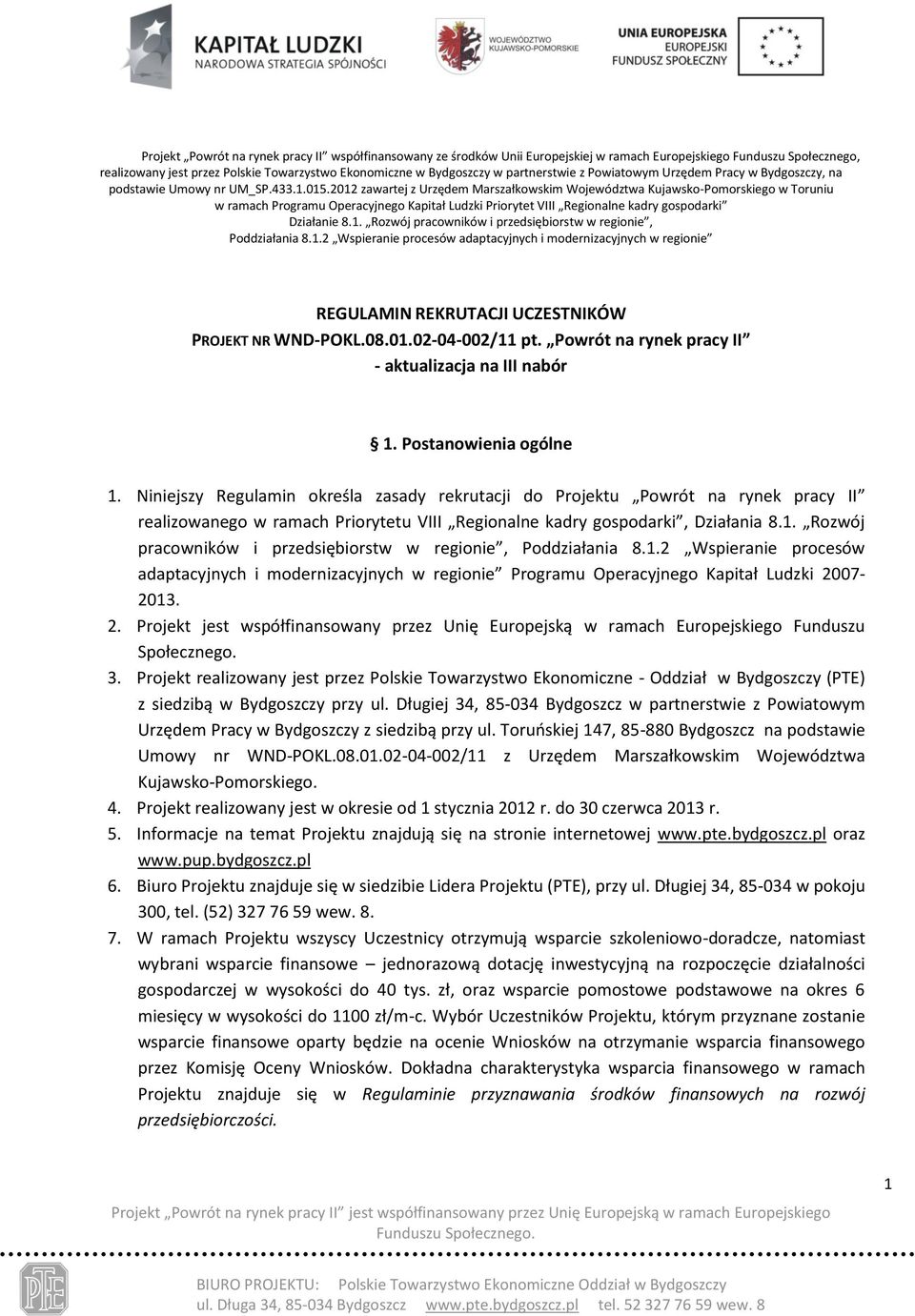 2012 zawartej z Urzędem Marszałkowskim Województwa Kujawsko-Pomorskiego w Toruniu w ramach Programu Operacyjnego Kapitał Ludzki Priorytet VIII Regionalne kadry gospodarki Działanie 8.1. Rozwój pracowników i przedsiębiorstw w regionie, Poddziałania 8.