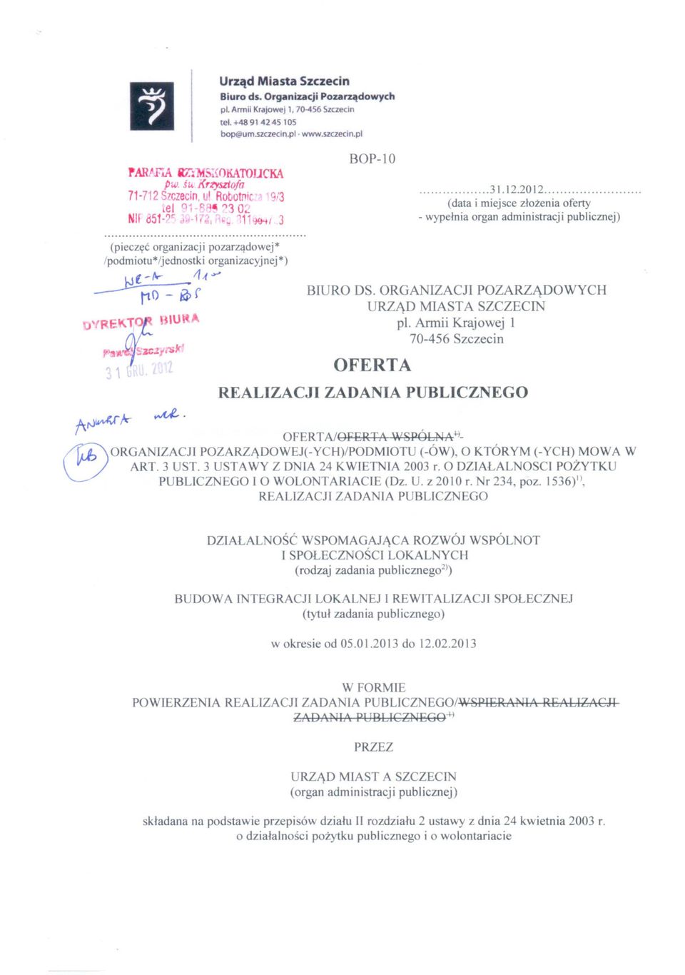 "'JJ,1- mur'" 'hw~s7iczyrs1c~. www.szczecin.pl BOP-IO I I OFERTA REALIZACJI.................. 31.12.20 12..........,.......,... (data i miejsce zlozenia oferty - wypelnia organ administracji publicznej) BIURO DS.
