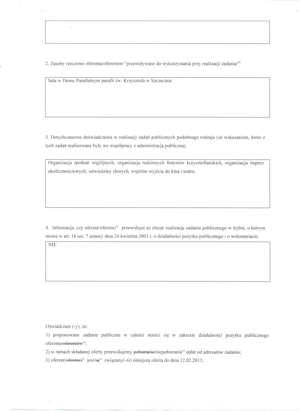 Organizacja spotkan wigilijnych, organizacja rodzinnych festynów krzysztofianskich, organizacja imprez okolicznosciowych, odwiedziny chorych, wspólne wyjscia do kina i teatru. 4.