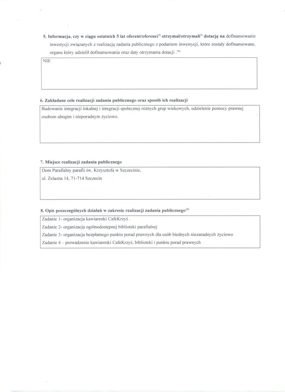 Zakladane cele realizacji zadania publicznego oraz sposób ich realizacji I Budowanieintegracjilokalneji integracjispolecznejróznychgrupwiekowych,udzieleniepomocyprawnej osobom ubogim i nieporadnym