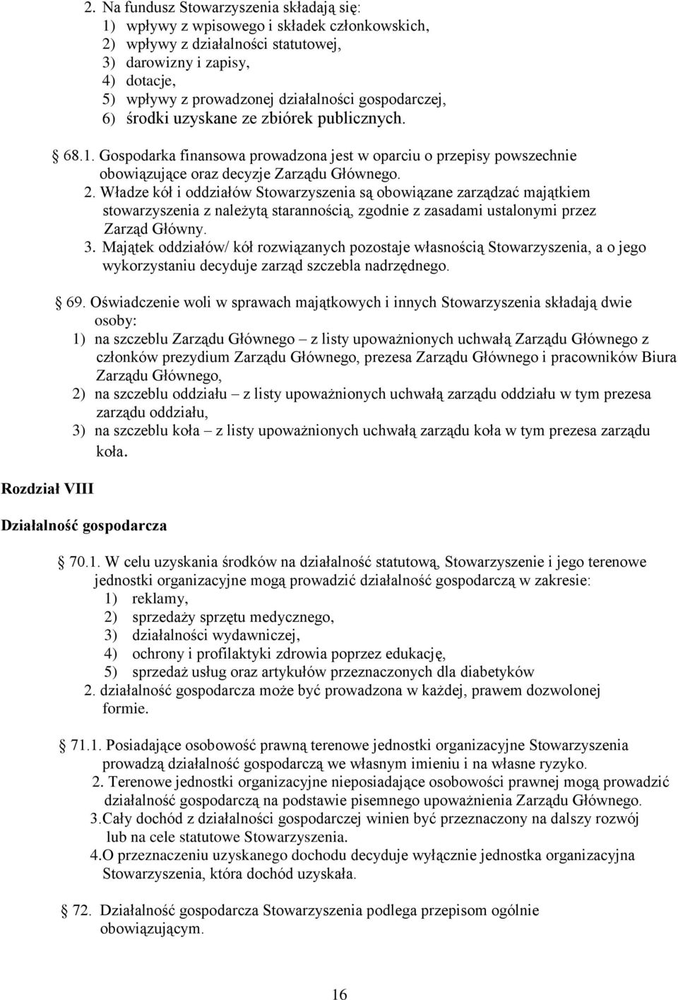 gospodarczej, 6) środki uzyskane ze zbiórek publicznych. 68.1. Gospodarka finansowa prowadzona jest w oparciu o przepisy powszechnie obowiązujące oraz decyzje Zarządu Głównego. 2.