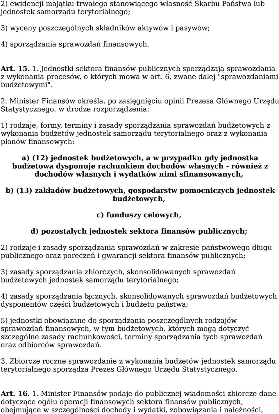 Minister Finansów określa, po zasięgnięciu opinii Prezesa Głównego Urzędu Statystycznego, w drodze rozporządzenia: 1) rodzaje, formy, terminy i zasady sporządzania sprawozdań budżetowych z wykonania