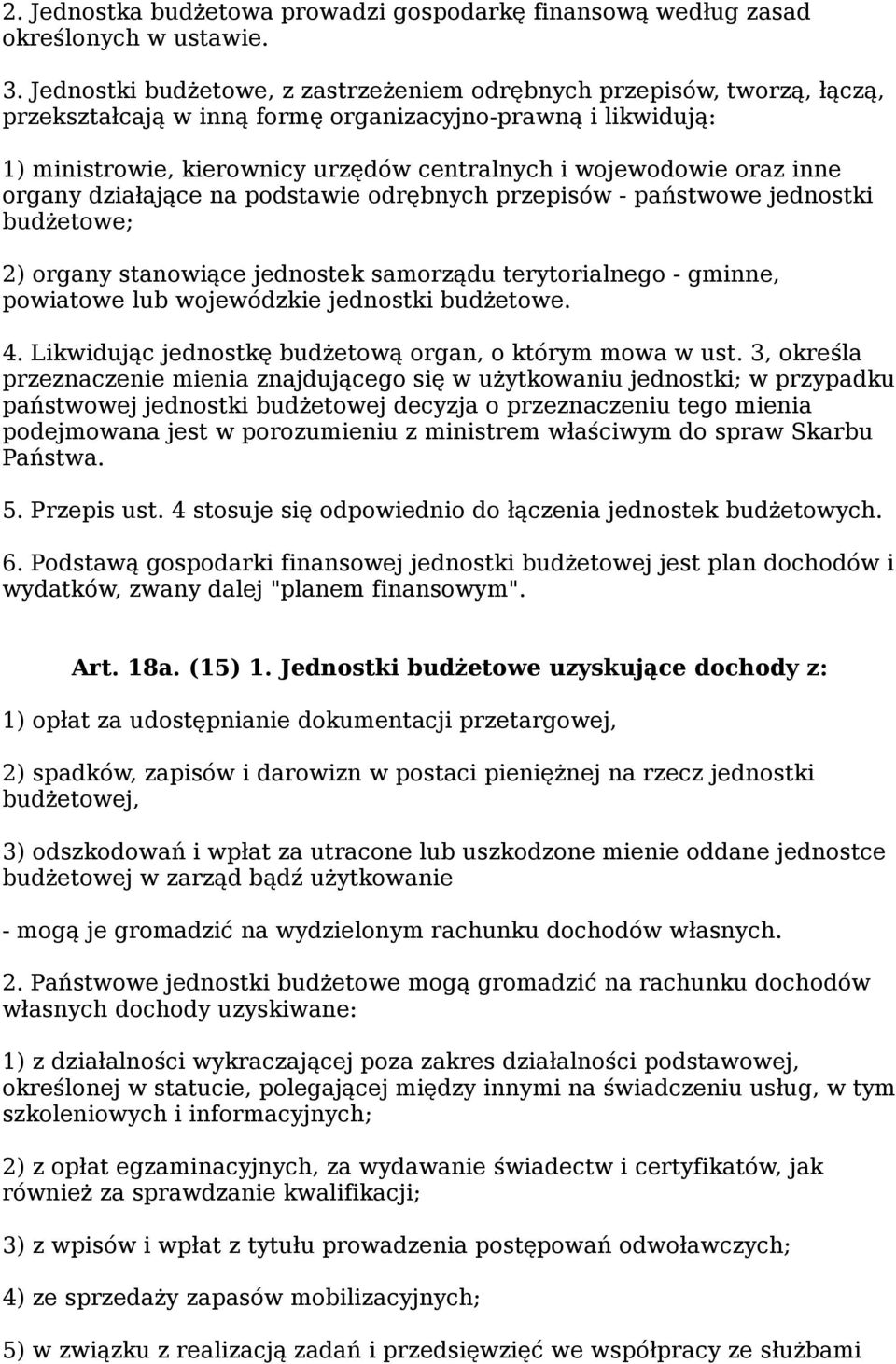 oraz inne organy działające na podstawie odrębnych przepisów - państwowe jednostki budżetowe; 2) organy stanowiące jednostek samorządu terytorialnego - gminne, powiatowe lub wojewódzkie jednostki