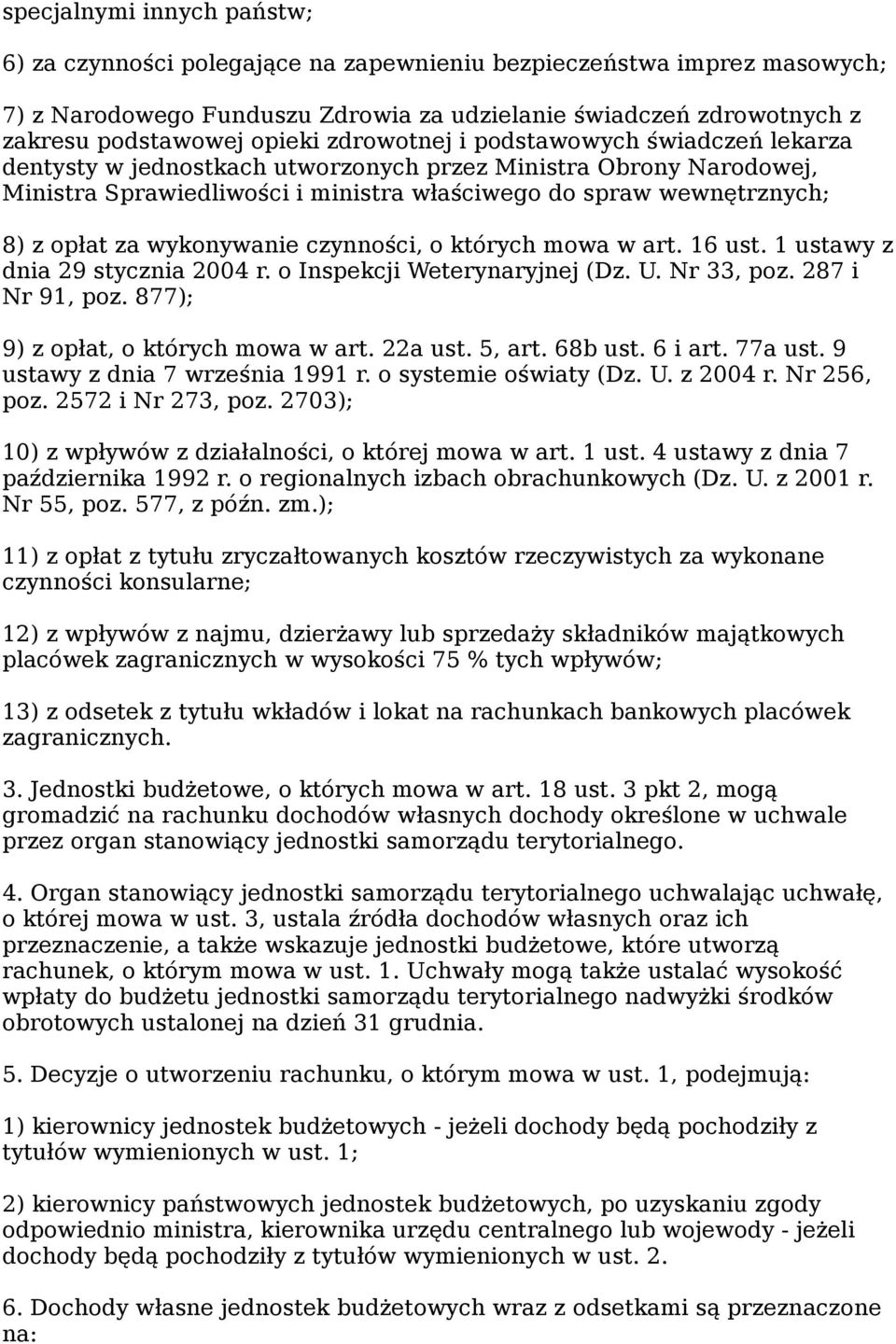 wykonywanie czynności, o których mowa w art. 16 ust. 1 ustawy z dnia 29 stycznia 2004 r. o Inspekcji Weterynaryjnej (Dz. U. Nr 33, poz. 287 i Nr 91, poz. 877); 9) z opłat, o których mowa w art.