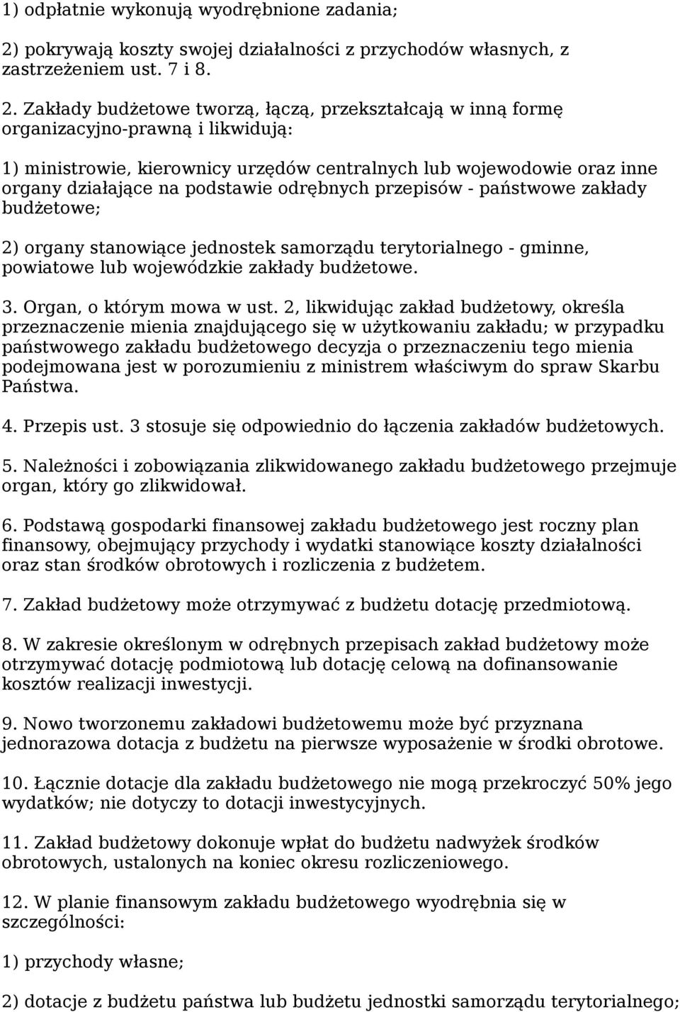 Zakłady budżetowe tworzą, łączą, przekształcają w inną formę organizacyjno-prawną i likwidują: 1) ministrowie, kierownicy urzędów centralnych lub wojewodowie oraz inne organy działające na podstawie