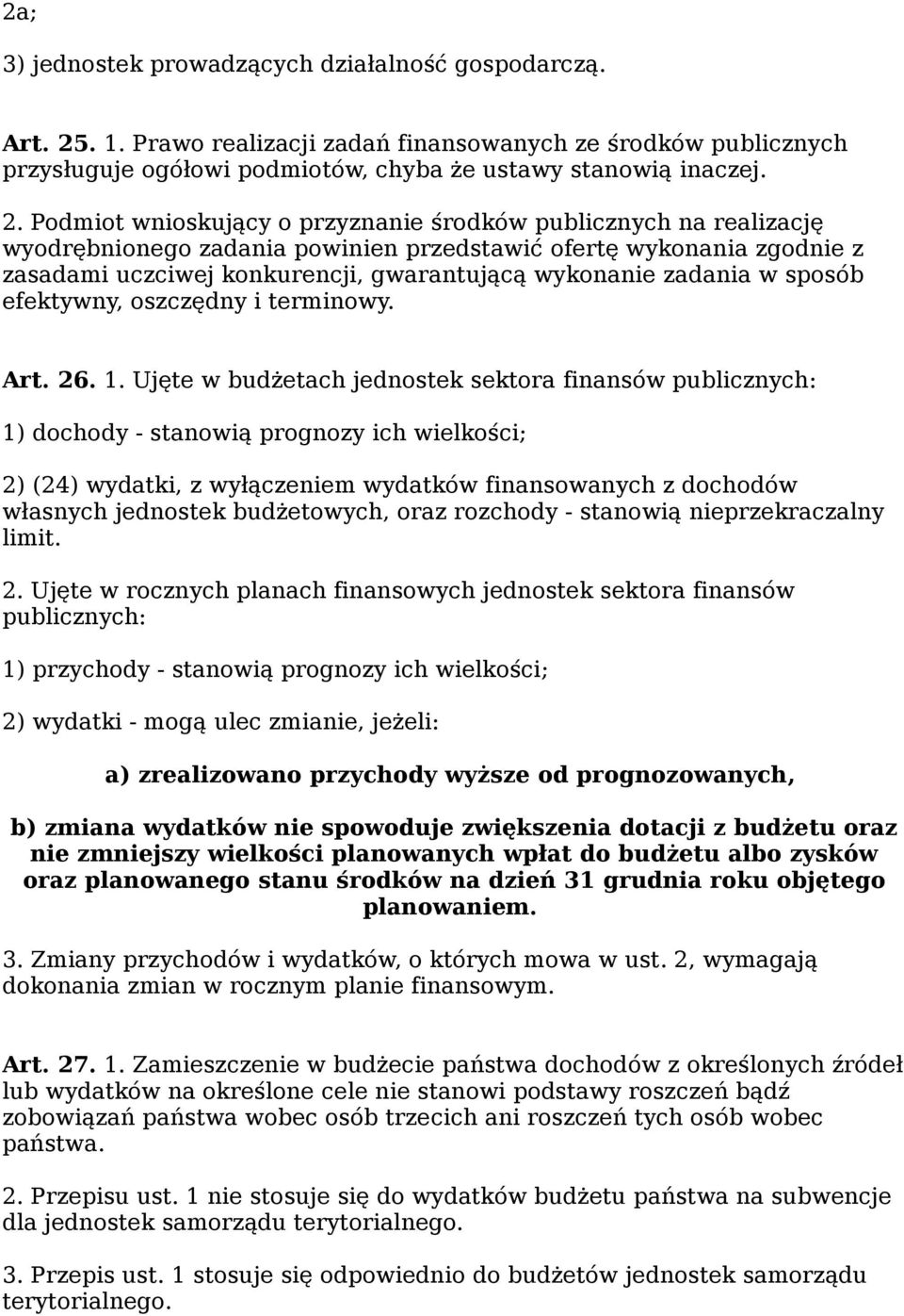 Podmiot wnioskujący o przyznanie środków publicznych na realizację wyodrębnionego zadania powinien przedstawić ofertę wykonania zgodnie z zasadami uczciwej konkurencji, gwarantującą wykonanie zadania