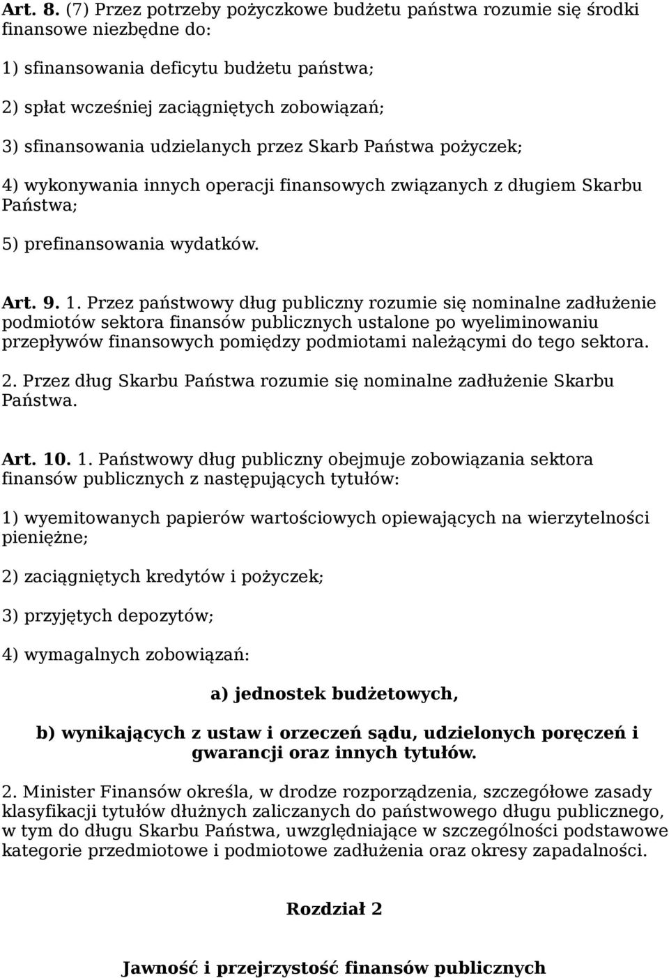 udzielanych przez Skarb Państwa pożyczek; 4) wykonywania innych operacji finansowych związanych z długiem Skarbu Państwa; 5) prefinansowania wydatków. Art. 9. 1.