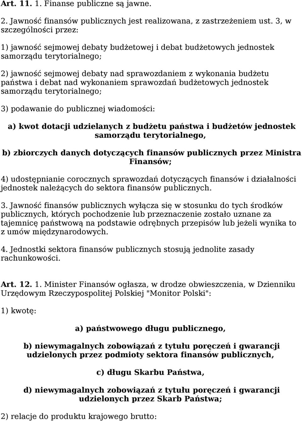 debat nad wykonaniem sprawozdań budżetowych jednostek samorządu terytorialnego; 3) podawanie do publicznej wiadomości: a) kwot dotacji udzielanych z budżetu państwa i budżetów jednostek samorządu