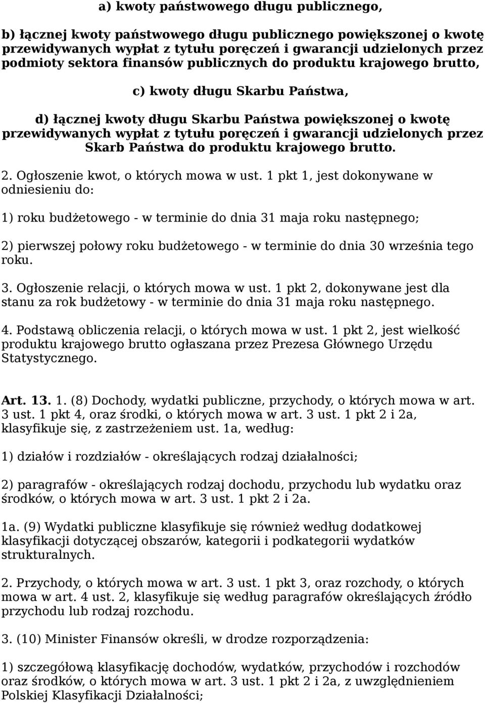 udzielonych przez Skarb Państwa do produktu krajowego brutto. 2. Ogłoszenie kwot, o których mowa w ust.