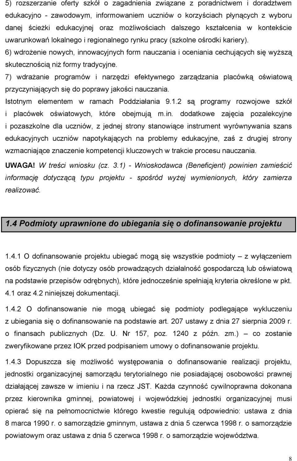 6) wdrożenie nowych, innowacyjnych form nauczania i oceniania cechujących się wyższą skutecznością niż formy tradycyjne.