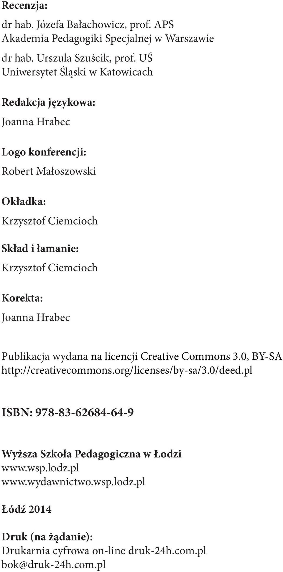 Krzysztof Ciemcioch Korekta: Joanna Hrabec Publikacja wydana na licencji Creative Commons 3.0, BY-SA http://creativecommons.org/licenses/by-sa/3.0/deed.