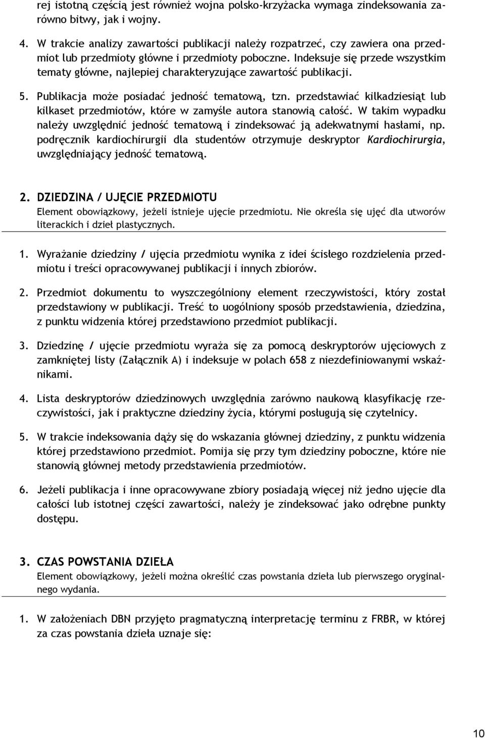 Indeksuje się przede wszystkim tematy główne, najlepiej charakteryzujące zawartość publikacji. 5. Publikacja może posiadać jedność tematową, tzn.
