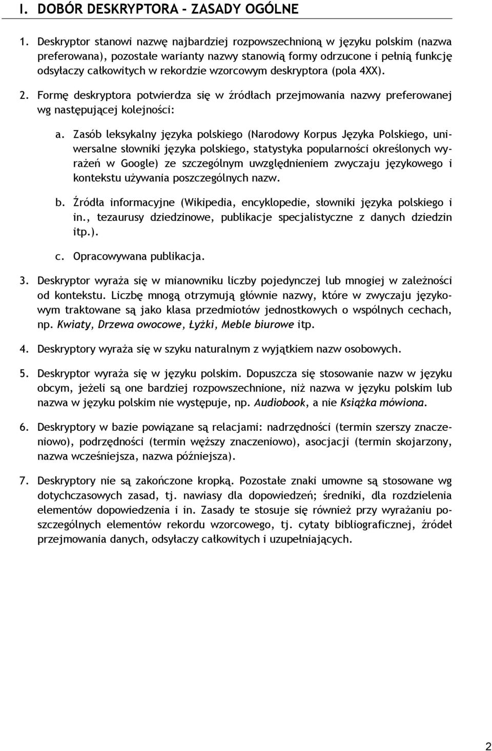 wzorcowym deskryptora (pola 4XX). 2. Formę deskryptora potwierdza się w źródłach przejmowania nazwy preferowanej wg następującej kolejności: a.