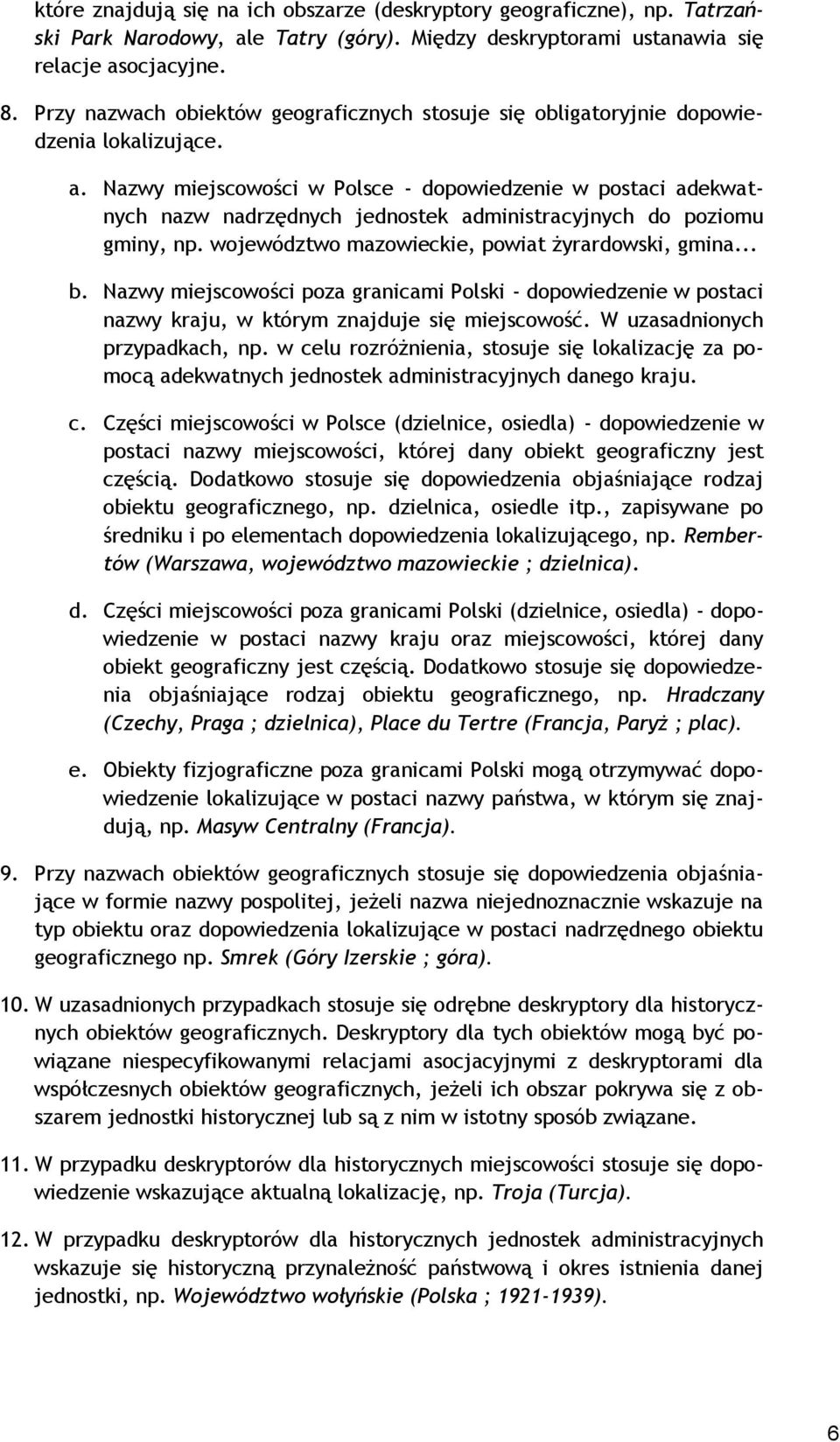 Nazwy miejscowości w Polsce - dopowiedzenie w postaci adekwatnych nazw nadrzędnych jednostek administracyjnych do poziomu gminy, np. województwo mazowieckie, powiat żyrardowski, gmina... b.