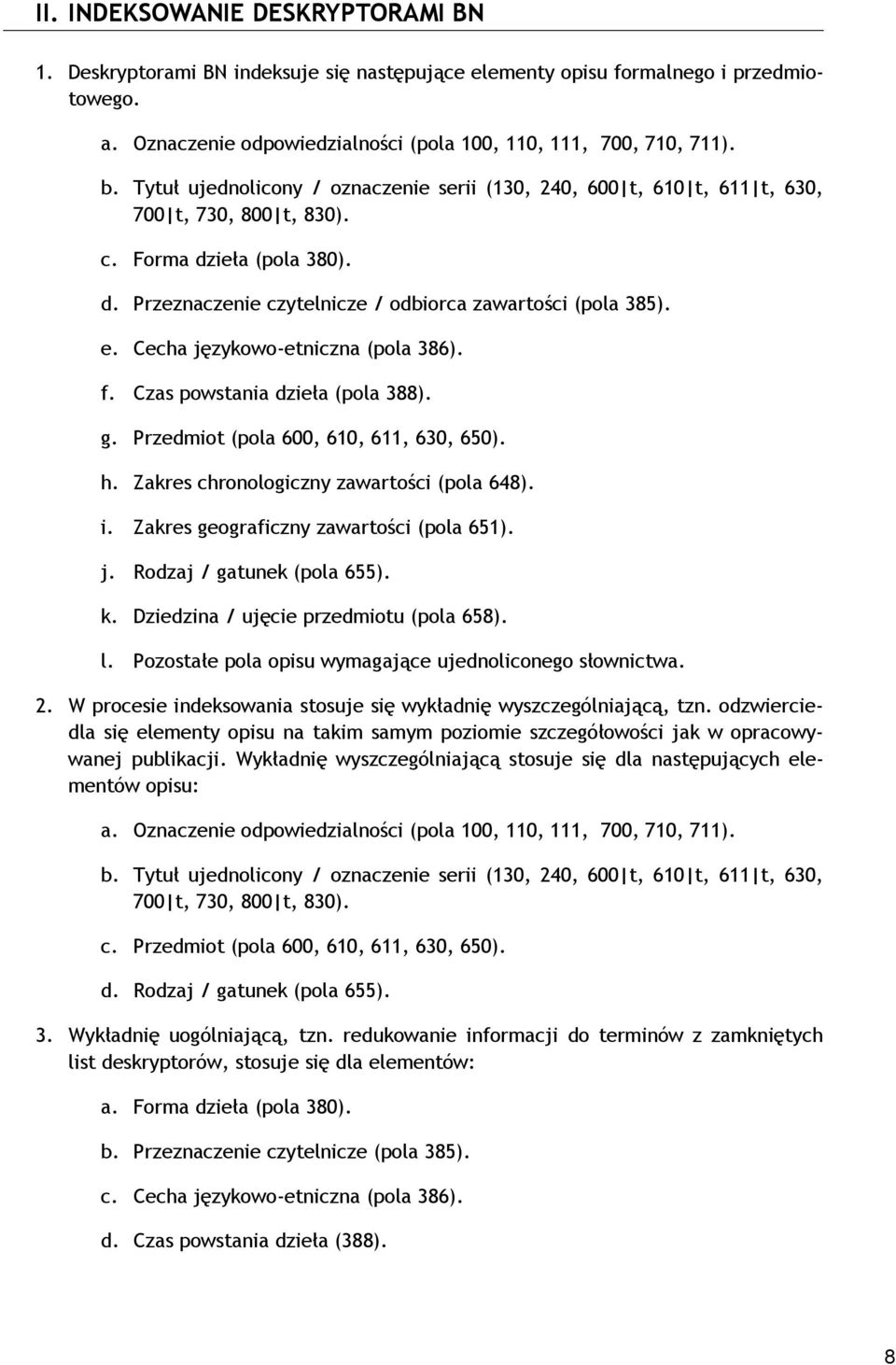 Cecha językowo-etniczna (pola 386). f. Czas powstania dzieła (pola 388). g. Przedmiot (pola 600, 610, 611, 630, 650). h. Zakres chronologiczny zawartości (pola 648). i.