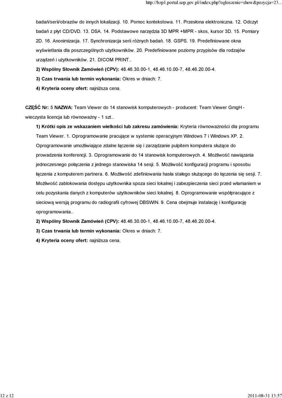 Predefiniowane okna wyświetlania dla poszczególnych użytkowników. 20. Predefiniowane poziomy przypisów dla rodzajów urządzeń i użytkowników. 21. DICOM PRINT.. 2) Wspólny Słownik Zamówień (CPV): 48.46.