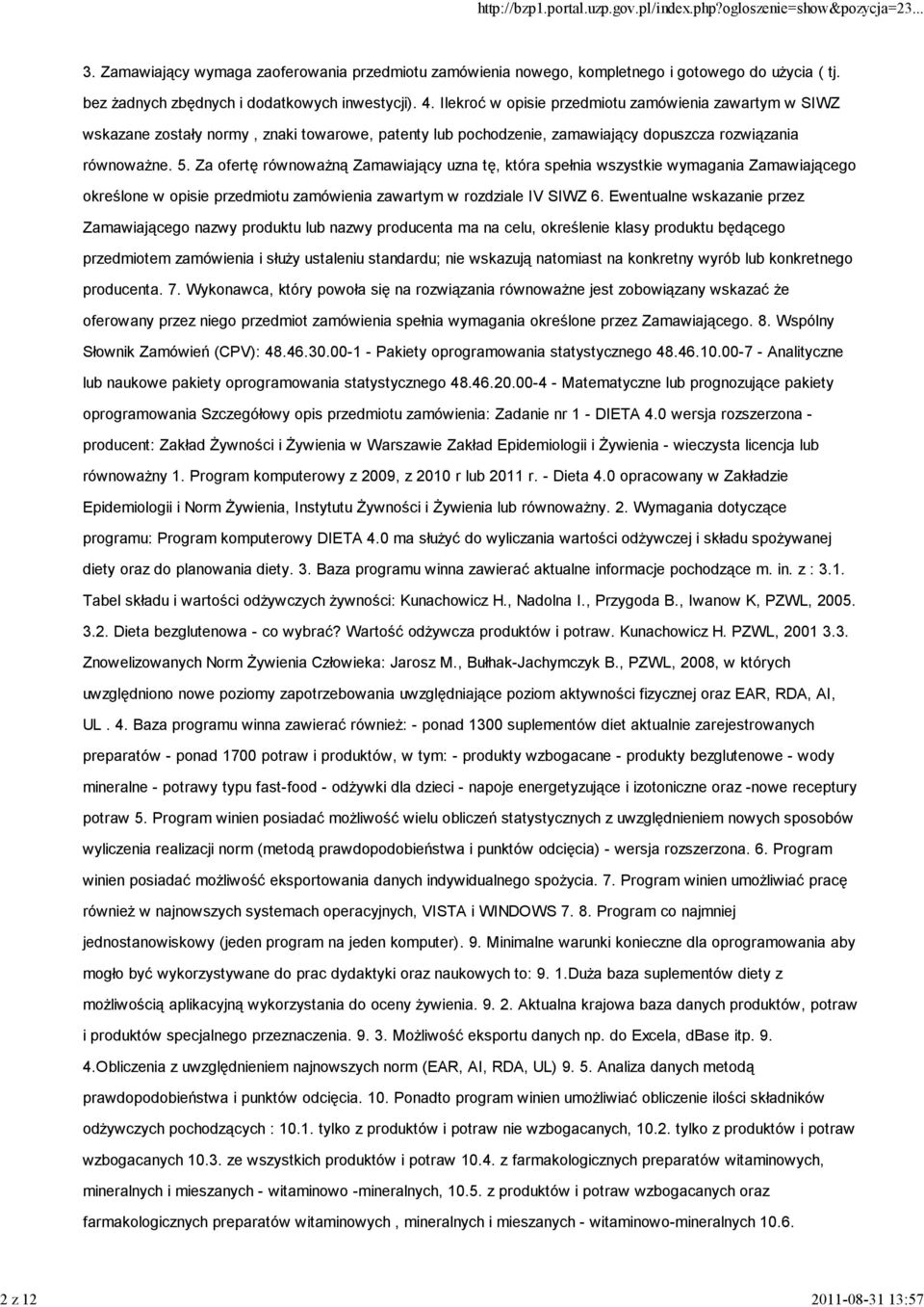Za ofertę równoważną Zamawiający uzna tę, która spełnia wszystkie wymagania Zamawiającego określone w opisie przedmiotu zamówienia zawartym w rozdziale IV SIWZ 6.