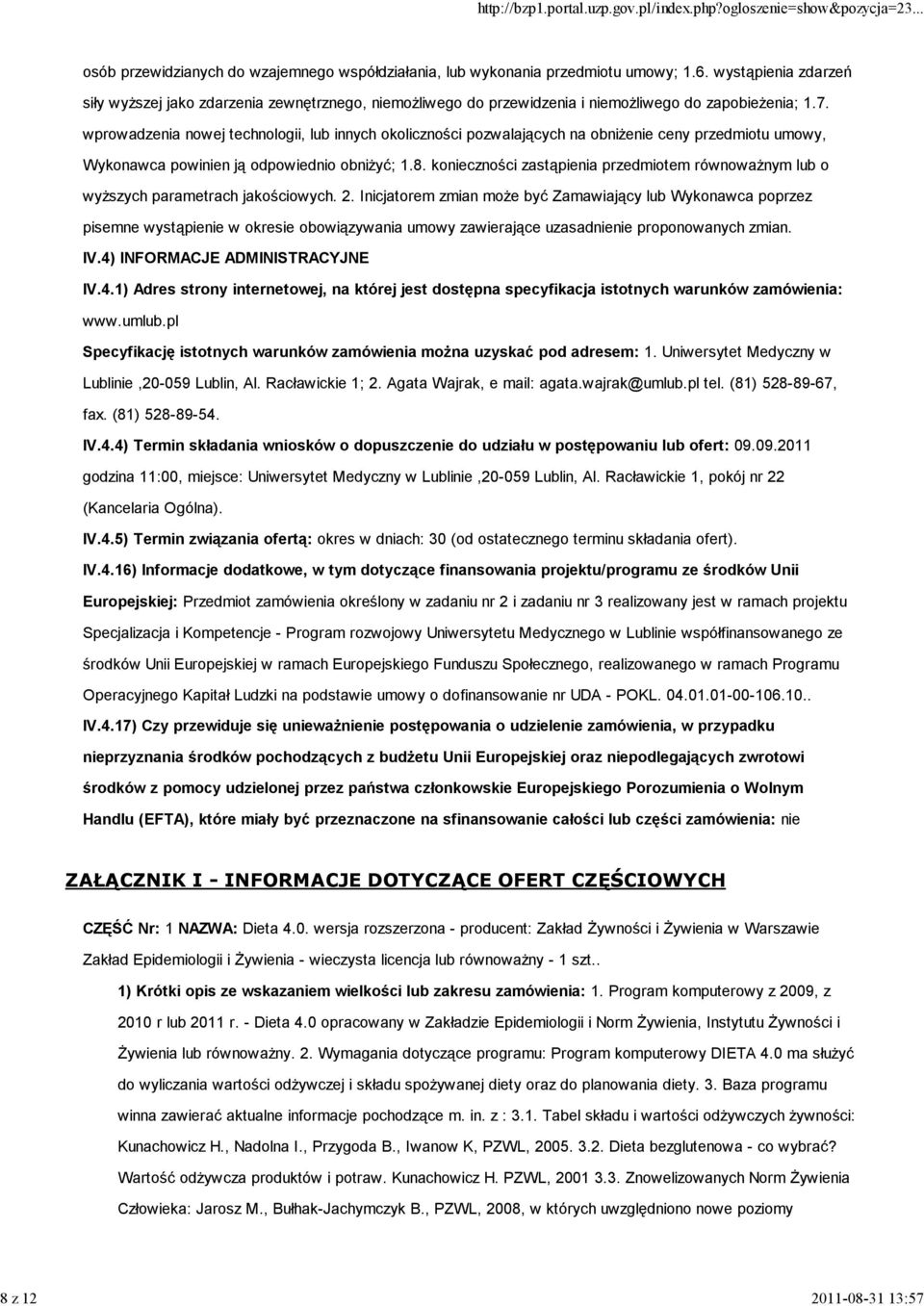 wprowadzenia nowej technologii, lub innych okoliczności pozwalających na obniżenie ceny przedmiotu umowy, Wykonawca powinien ją odpowiednio obniżyć; 1.8.