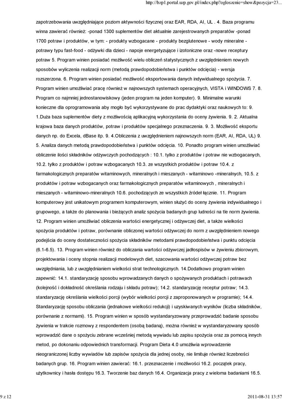 mineralne - potrawy typu fast-food - odżywki dla dzieci - napoje energetyzujące i izotoniczne oraz -nowe receptury potraw 5.