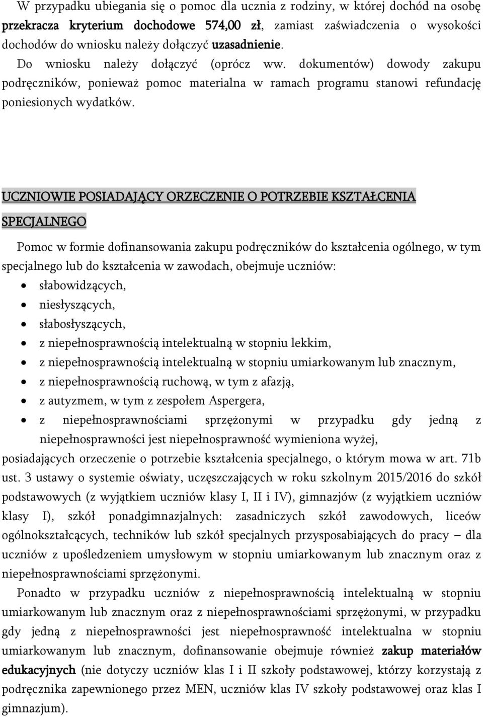 UCZNIOWIE POSIADAJĄCY ORZECZENIE O POTRZEBIE KSZTAŁCENIA SPECJALNEGO Pomoc w formie dofinansowania zakupu podręczników do kształcenia ogólnego, w tym specjalnego lub do kształcenia w zawodach,