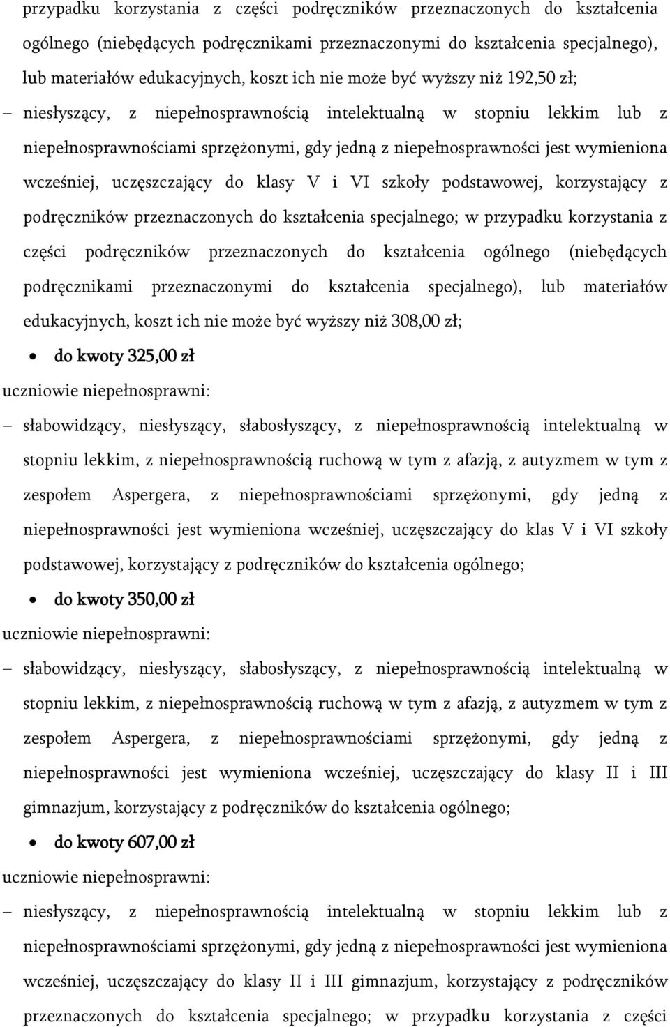 uczęszczający do klasy V i VI szkoły podstawowej, korzystający z podręczników przeznaczonych do kształcenia specjalnego; w  może być wyższy niż 308,00 zł; do kwoty 325,00 zł niepełnosprawności jest