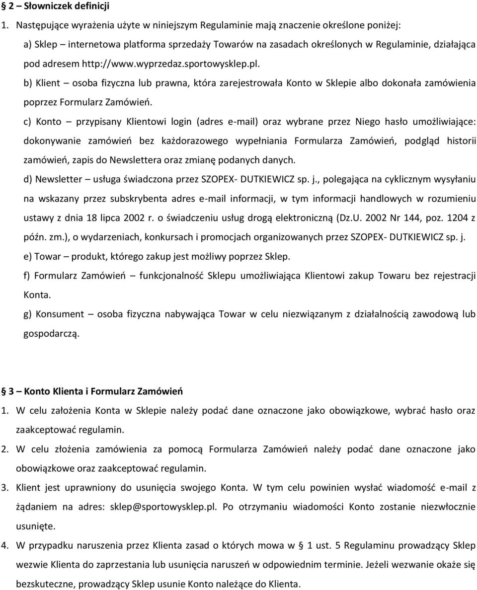 http://www.wyprzedaz.sportowysklep.pl. b) Klient osoba fizyczna lub prawna, która zarejestrowała Konto w Sklepie albo dokonała zamówienia poprzez Formularz Zamówień.