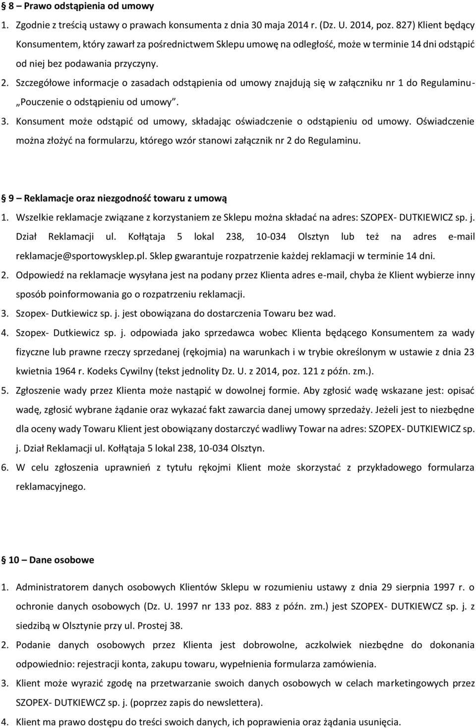 Szczegółowe informacje o zasadach odstąpienia od umowy znajdują się w załączniku nr 1 do Regulaminu- Pouczenie o odstąpieniu od umowy. 3.