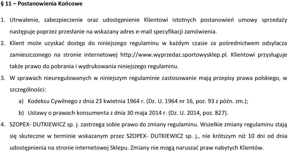 Klientowi przysługuje także prawo do pobrania i wydrukowania niniejszego regulaminu. 3.