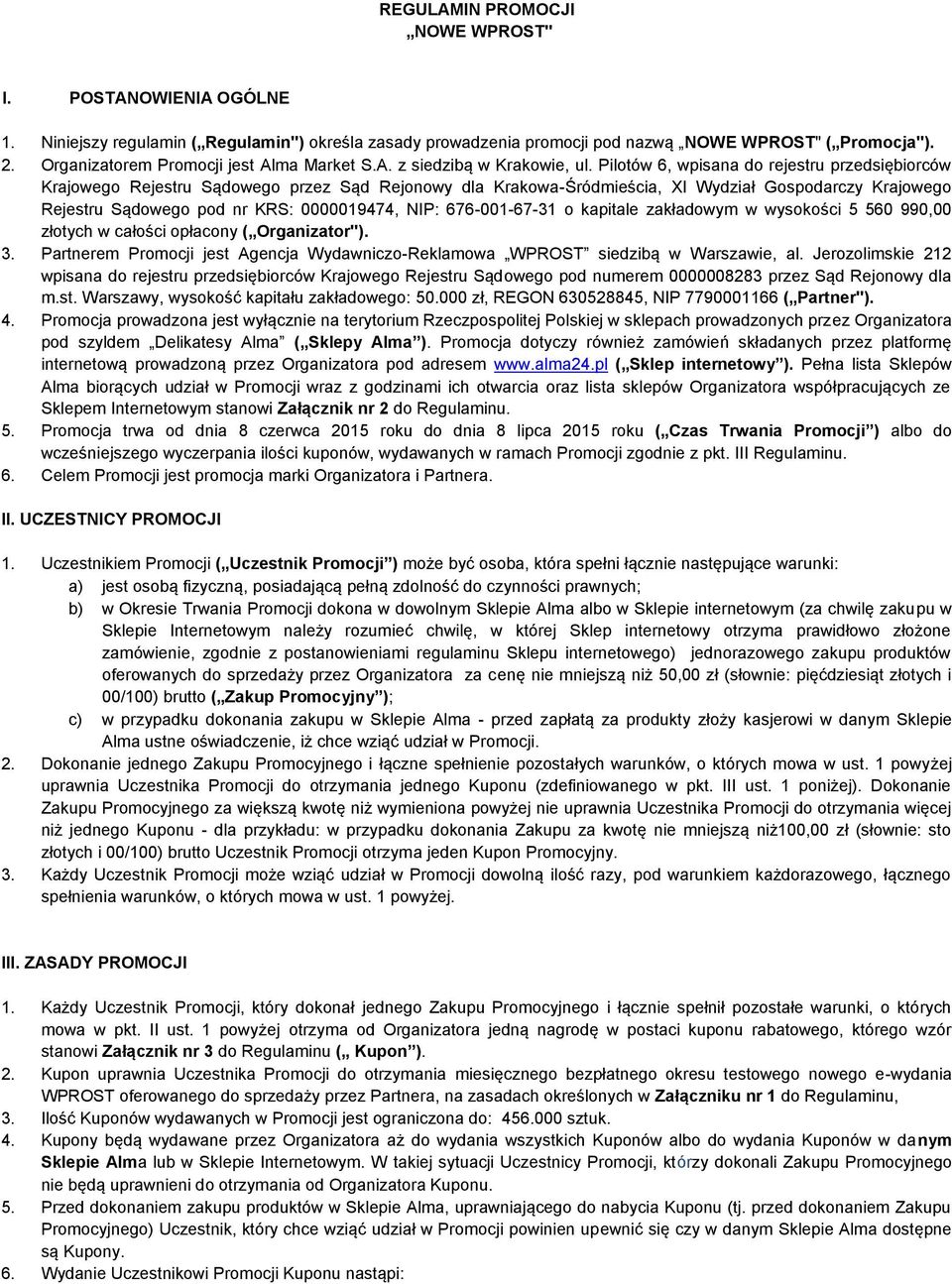 Pilotów 6, wpisana do rejestru przedsiębiorców Krajowego Rejestru Sądowego przez Sąd Rejonowy dla Krakowa-Śródmieścia, XI Wydział Gospodarczy Krajowego Rejestru Sądowego pod nr KRS: 0000019474, NIP: