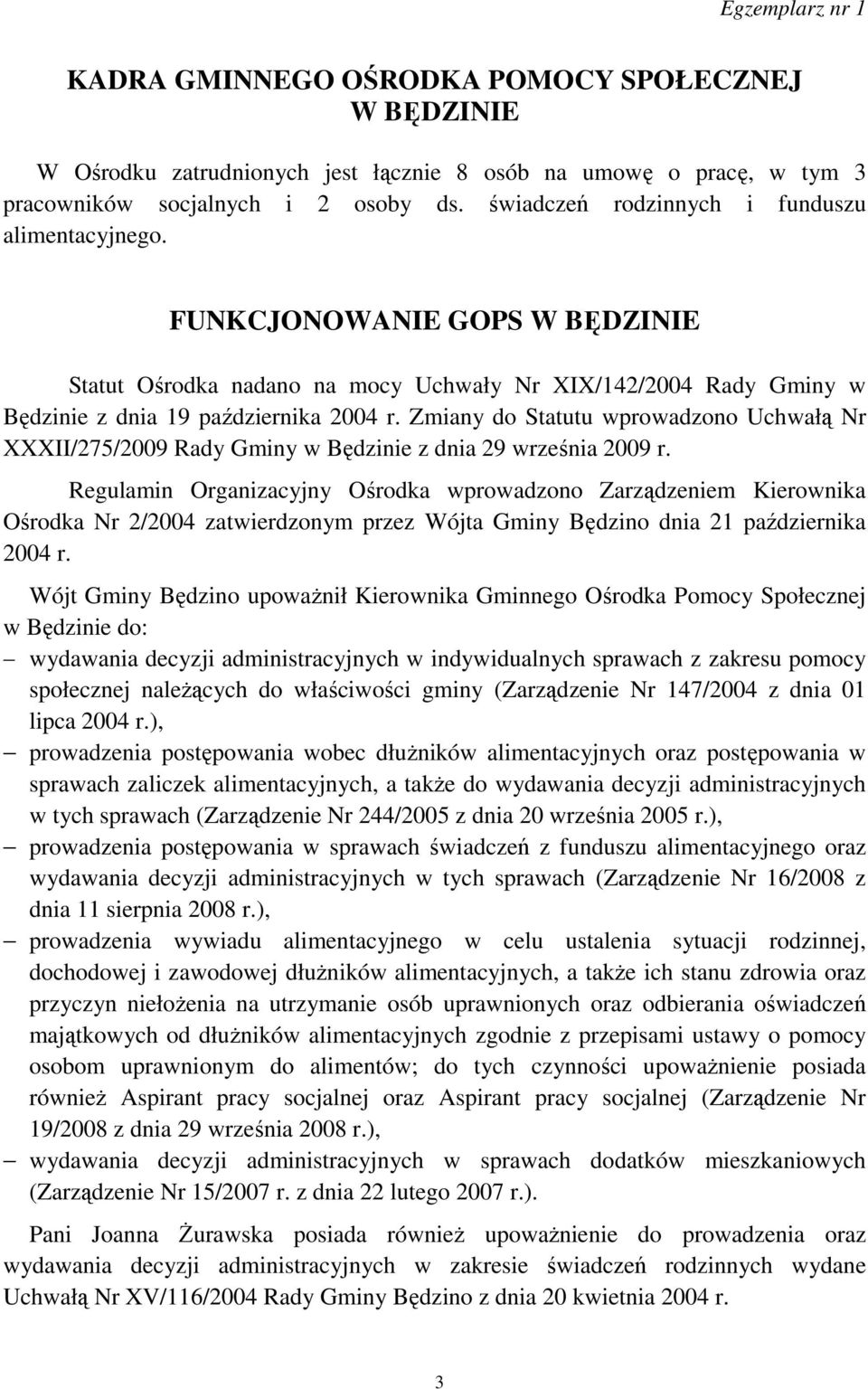 Zmiany do Statutu wprowadzono Uchwałą Nr XXXII/275/2009 Rady Gminy w Będzinie z dnia 29 września 2009 r.