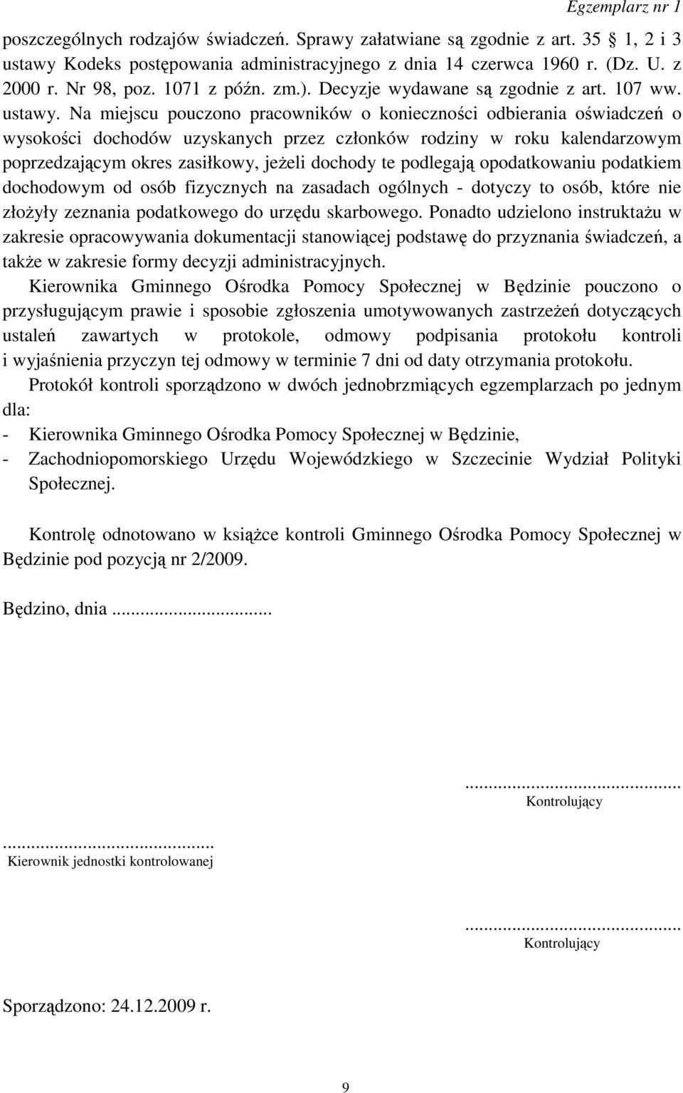 Na miejscu pouczono pracowników o konieczności odbierania oświadczeń o wysokości dochodów uzyskanych przez członków rodziny w roku kalendarzowym poprzedzającym okres zasiłkowy, jeŝeli dochody te