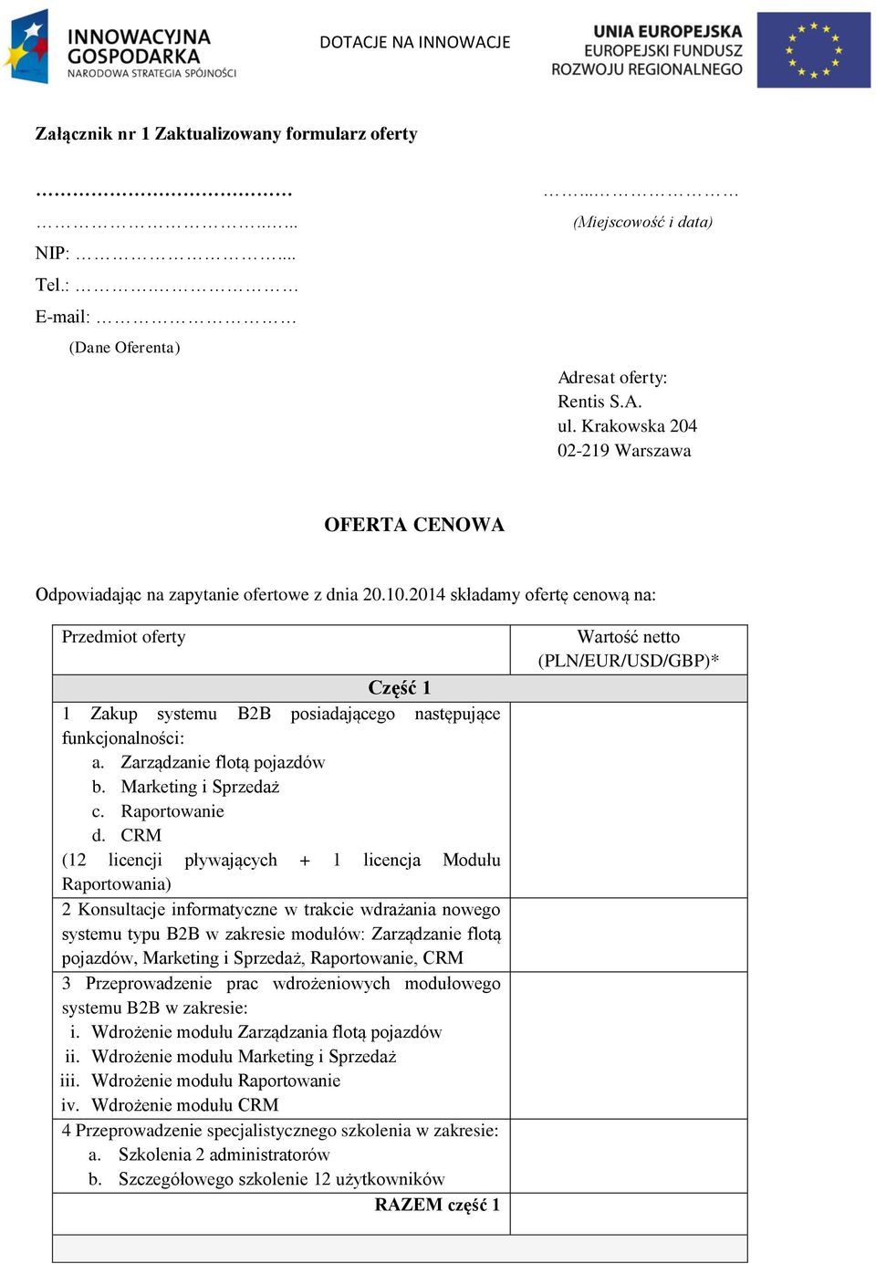 2014 składamy ofertę cenową na: Przedmiot oferty Część 1 1 Zakup systemu B2B posiadającego następujące funkcjonalności: a. Zarządzanie flotą pojazdów b. Marketing i Sprzedaż c. Raportowanie d.