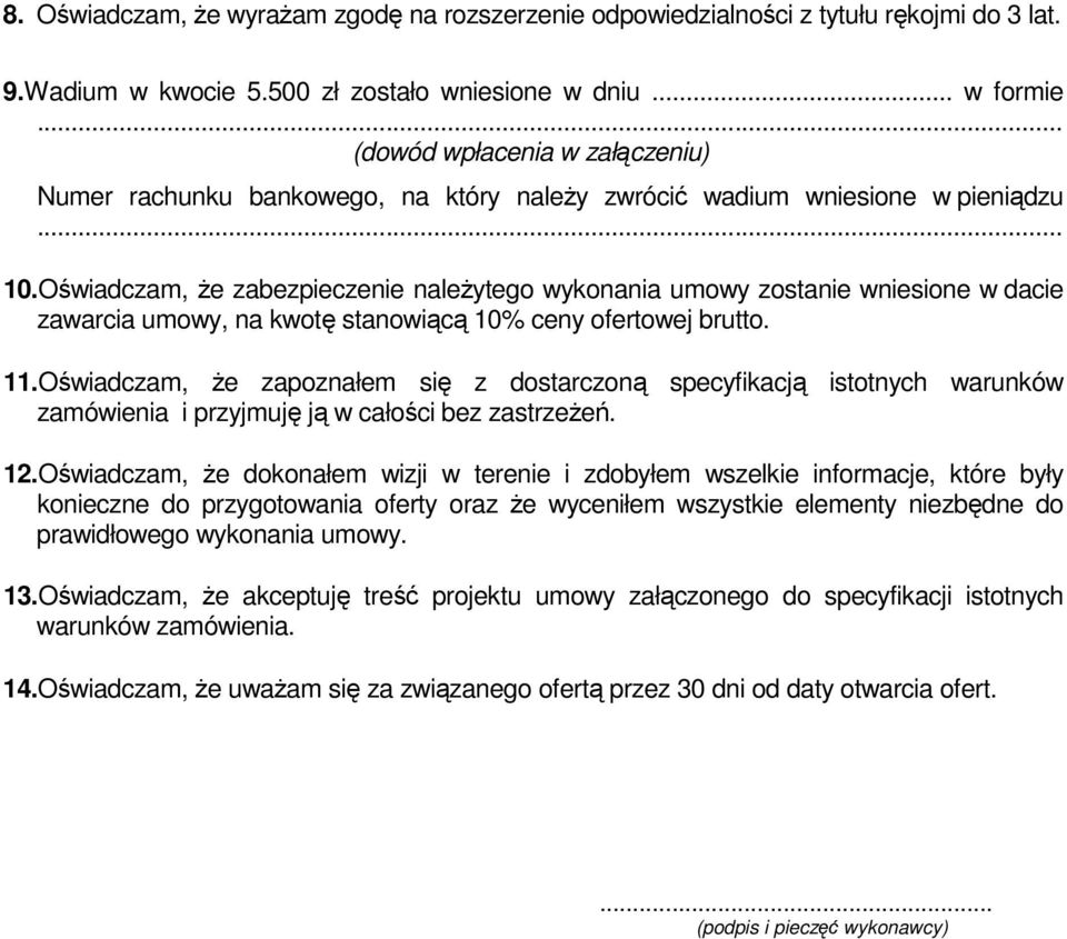 Oświadczam, że zabezpieczenie należytego wykonania umowy zostanie wniesione w dacie zawarcia umowy, na kwotę stanowiącą 10% ceny ofertowej brutto. 11.