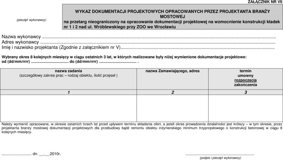 .. Wybrany okres 8 kolejnych miesięcy w ciągu ostatnich 3 lat, w których realizowane były niżej wymienione dokumentacje projektowe: od (dd/mm/rrrr)... do (dd/mm/rrrr).