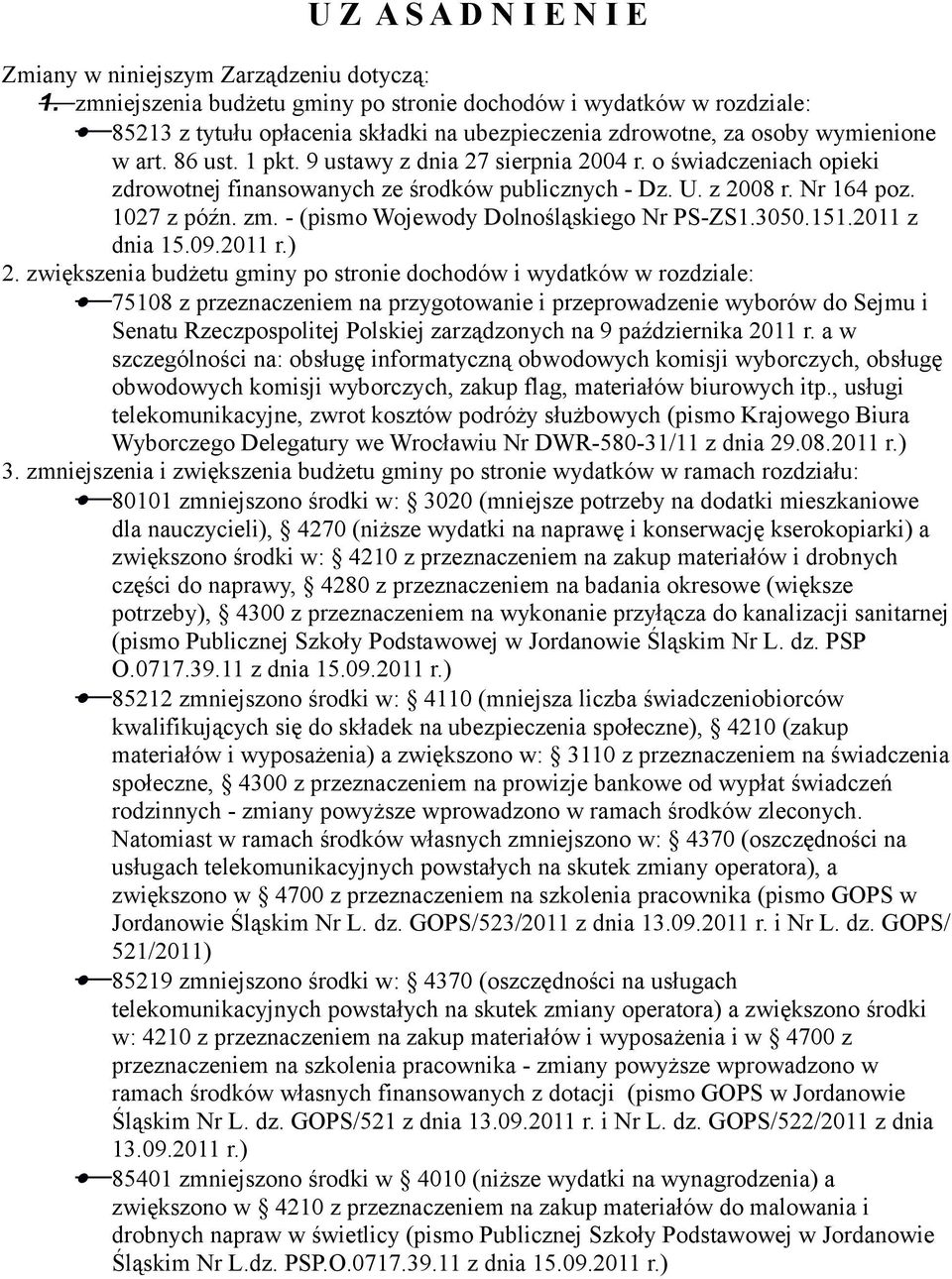 9 ustawy z dnia 27 sierpnia 2004 r. o świadczeniach opieki zdrowotnej finansowanych ze środków publicznych - Dz. U. z 2008 r. Nr 164 poz. 1027 z późn. zm. - (pismo Wojewody Dolnośląskiego Nr PS-ZS1.