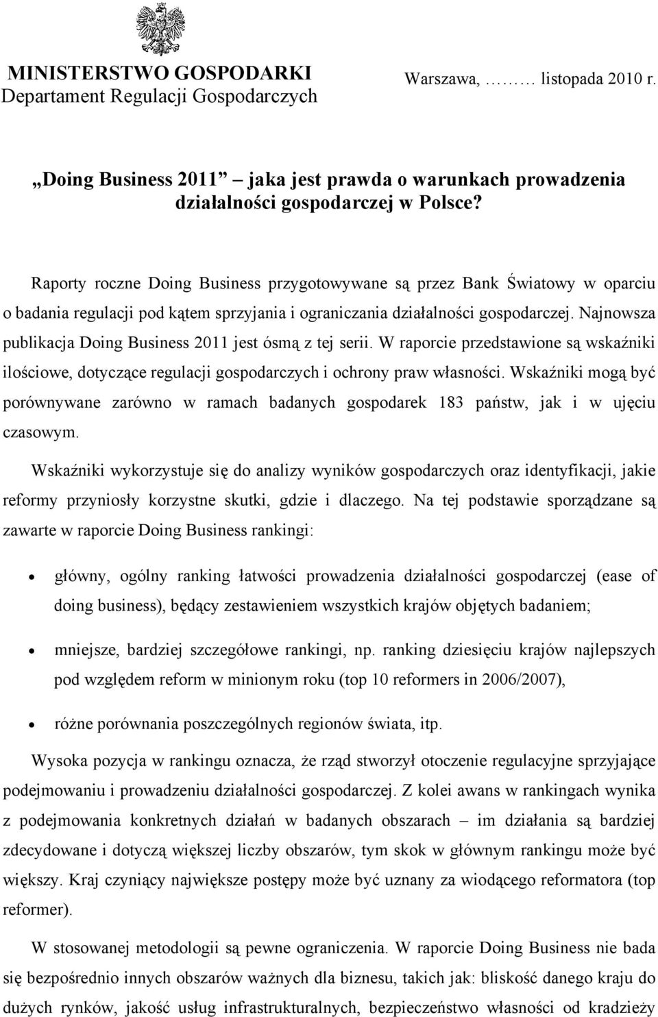 Najnowsza publikacja Doing Business 2011 jest ósmą z tej serii. W raporcie przedstawione są wskaźniki ilościowe, dotyczące regulacji gospodarczych i ochrony praw własności.