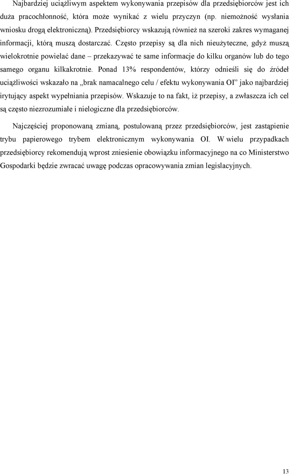Często przepisy są dla nich nieużyteczne, gdyż muszą wielokrotnie powielać dane przekazywać te same informacje do kilku organów lub do tego samego organu kilkakrotnie.