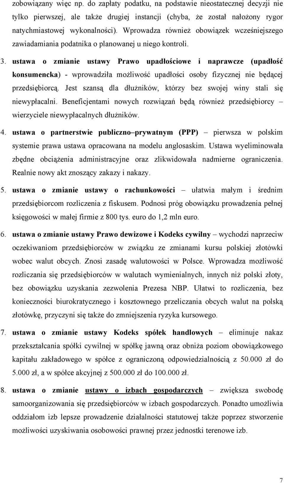 ustawa o zmianie ustawy Prawo upadłościowe i naprawcze (upadłość konsumencka) - wprowadziła możliwość upadłości osoby fizycznej nie będącej przedsiębiorcą.