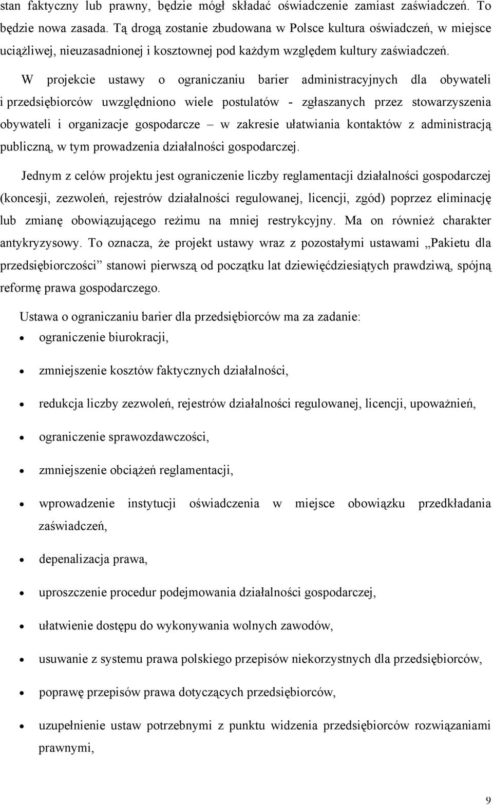 W projekcie ustawy o ograniczaniu barier administracyjnych dla obywateli i przedsiębiorców uwzględniono wiele postulatów - zgłaszanych przez stowarzyszenia obywateli i organizacje gospodarcze w
