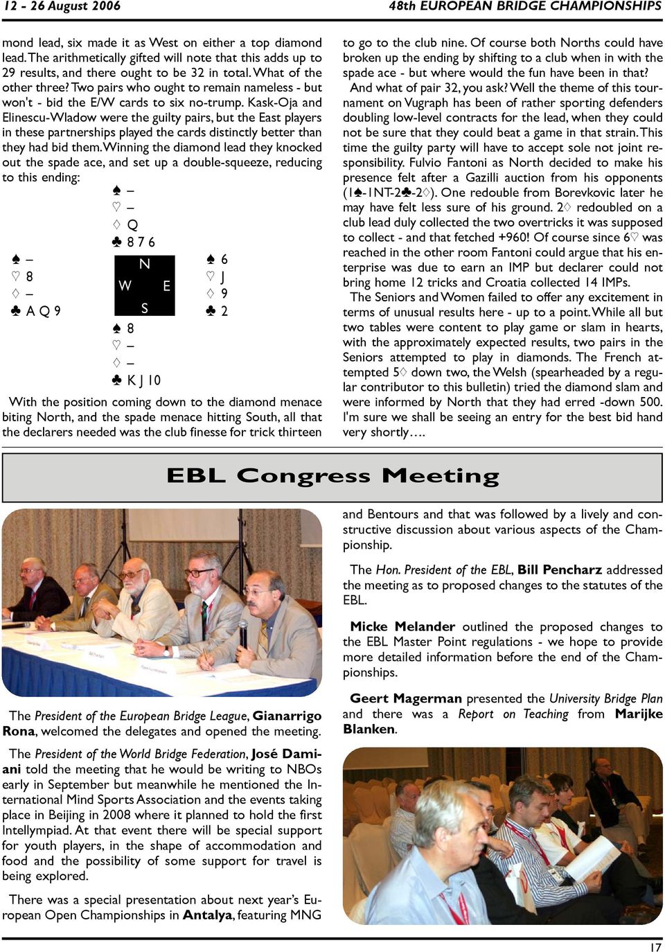 Kask-Oja and Elinescu-Wladow were the guilty pairs, but the East players in these partnerships played the cards distinctly better than they had bid them.