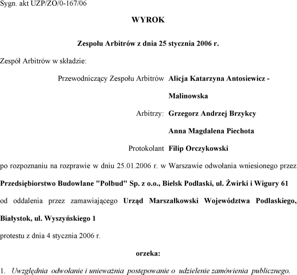 Protokolant Filip Orczykowski po rozpoznaniu na rozprawie w dniu 25.01.2006 r. w Warszawie odwołania wniesionego przez Przedsiębiorstwo Budowlane "Polbud" Sp. z o.o., Bielsk Podlaski, ul.