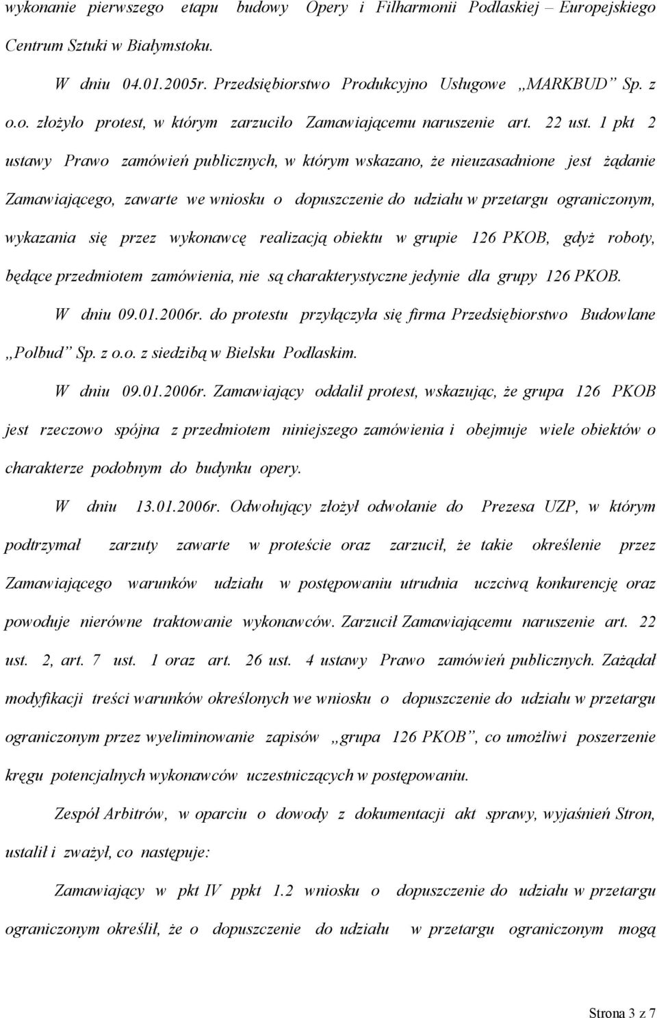 1 pkt 2 ustawy Prawo zamówień publicznych, w którym wskazano, że nieuzasadnione jest żądanie Zamawiającego, zawarte we wniosku o dopuszczenie do udziału w przetargu ograniczonym, wykazania się przez