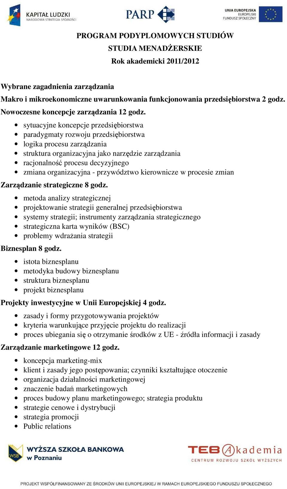 sytuacyjne koncepcje przedsiębiorstwa paradygmaty rozwoju przedsiębiorstwa logika procesu zarządzania struktura organizacyjna jako narzędzie zarządzania racjonalność procesu decyzyjnego zmiana