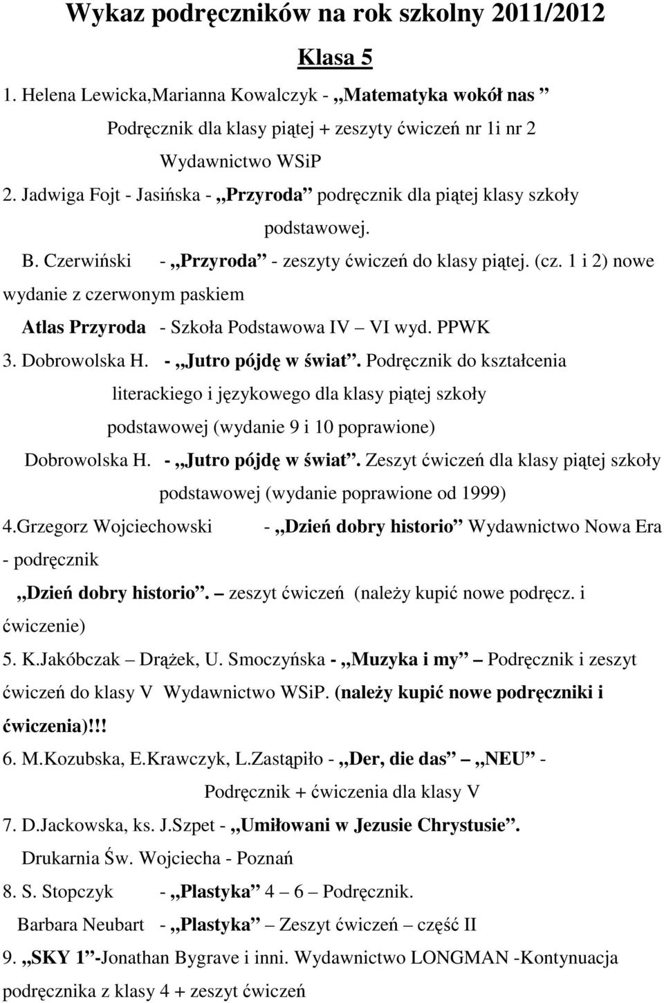 1 i 2) nowe wydanie z czerwonym paskiem Atlas Przyroda - Szkoła Podstawowa IV VI wyd. PPWK 3. Dobrowolska H. - Jutro pójd w wiat.