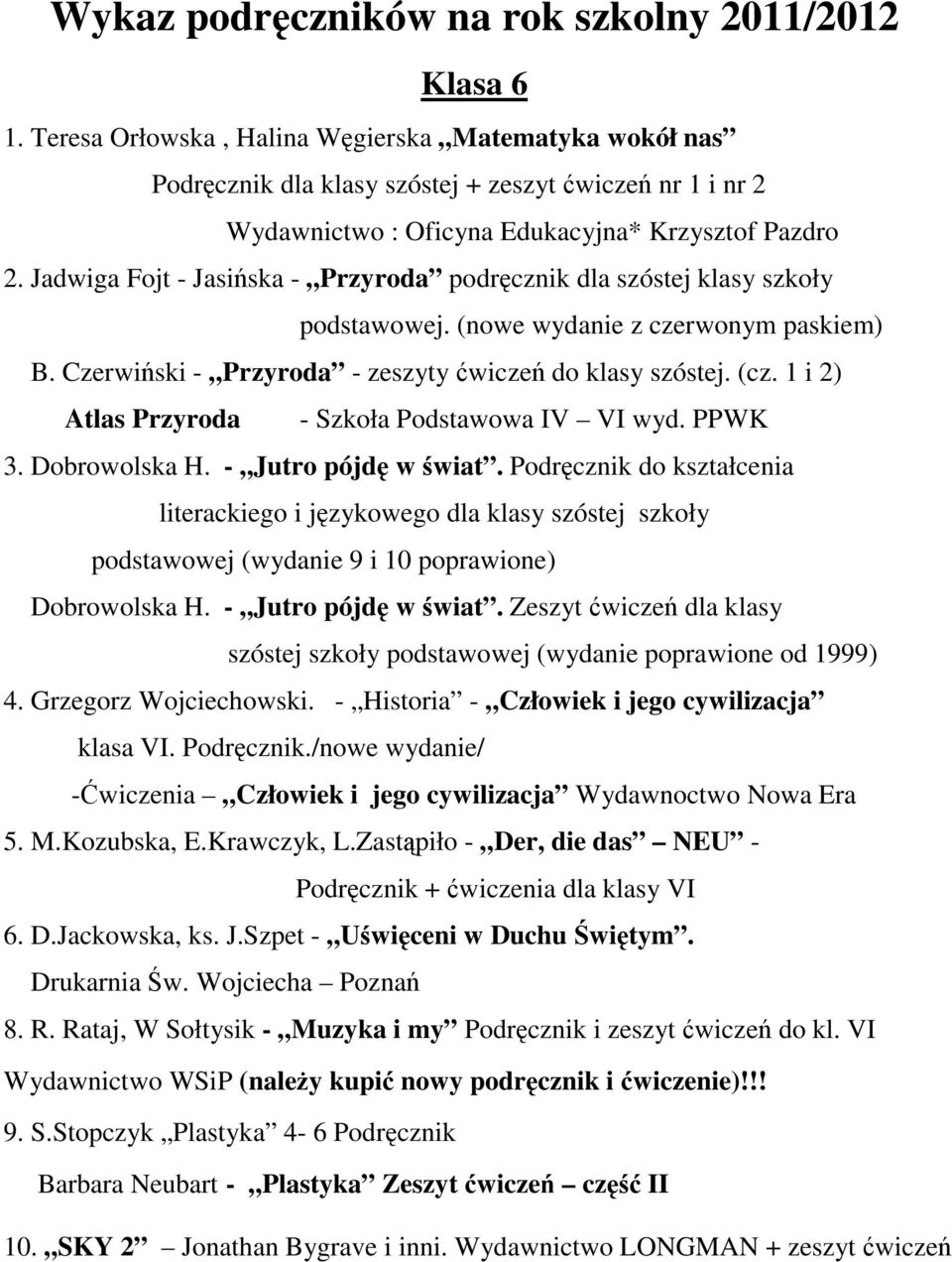 Jadwiga Fojt - Jasiska - Przyroda podrcznik dla szóstej klasy szkoły podstawowej. (nowe wydanie z czerwonym paskiem) B. Czerwiski - Przyroda - zeszyty wicze do klasy szóstej. (cz.